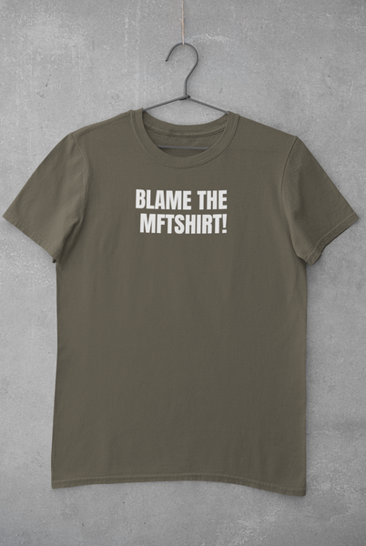 BLAME THE MFTSHIRT!