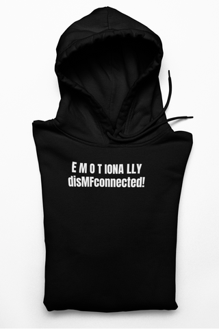 E M O T IONA LLY disMFconnected! HOODIE