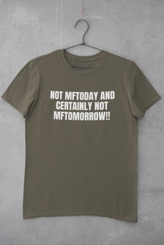 NOT MFTODAY AND CERTAINLY NOT MFTOMORROW!