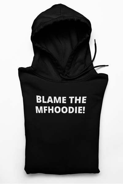 BLAME THE MFHOODIE!